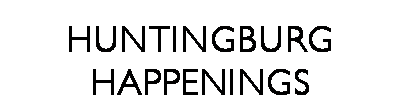 Text Box: HUNTINGBURG HAPPENINGS